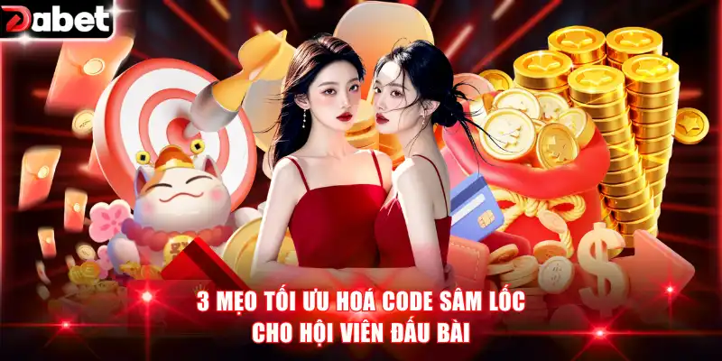 Giftcode Sâm Lốc - Nhận Thưởng Hấp Dẫn Mỗi Ngày Với DABET 4 3 mẹo tối ưu hoá code sâm lốc cho hội viên đấu bài