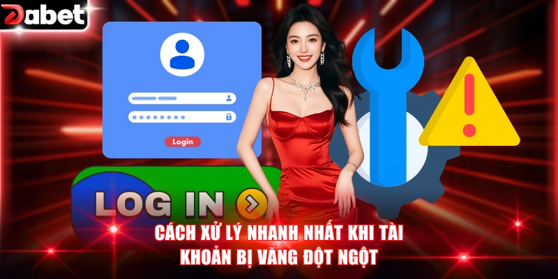Cách xử lý nhanh nhất khi tài khoản bị văng đột ngột