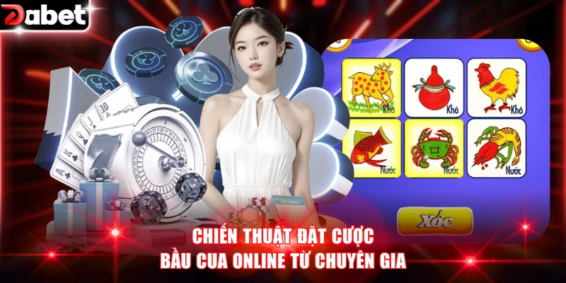 Bầu Cua Online DABET - Kinh Nghiệm Đặt Cược Luôn Thắng 4 Chiến thuật đặt cược Bầu Cua online từ chuyên gia