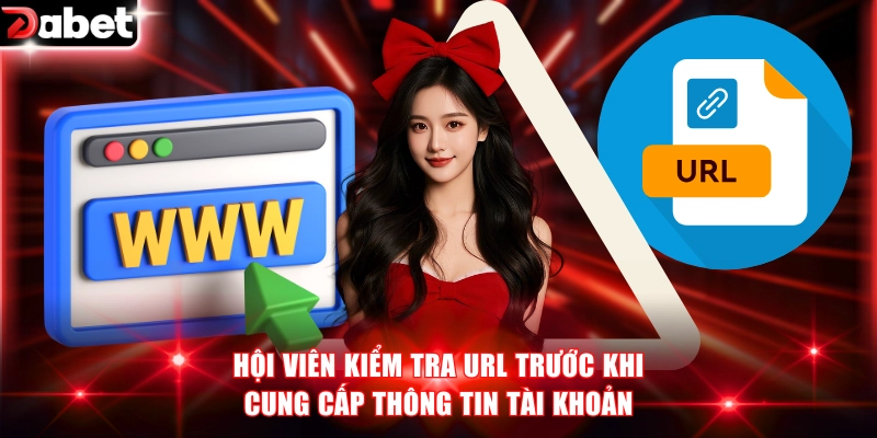 Hội viên kiểm tra URL trước khi cung cấp thông tin tài khoản