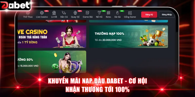 Khuyến Mãi Nạp Đầu DABET - Cơ Hội Nhận Thưởng Tới 100% 1 Khuyến mãi nạp đầu